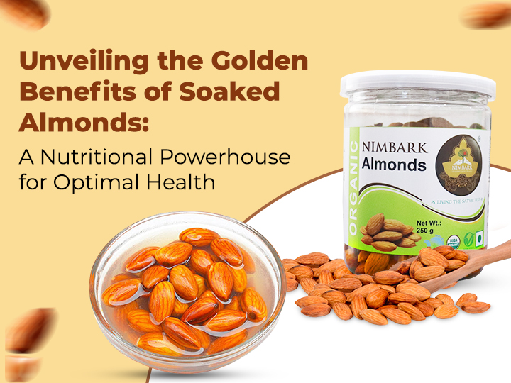 Unveiling the Golden Benefits of Soaked Almonds: A Nutritional Powerhouse for Optimal Health