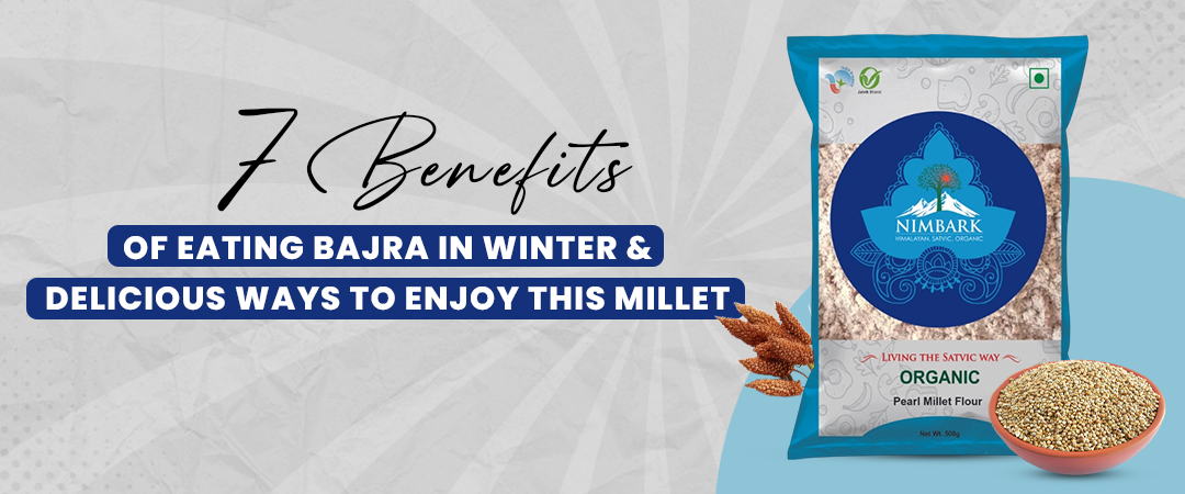 7 Benefits of Eating Bajra in Winter and Delicious Ways to Enjoy This Millet