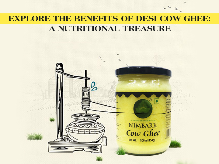 Explore the Benefits of Desi Cow Ghee: A Nutritional Treasure