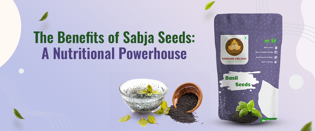 The Benefits of Sabja Seeds: A Nutritional Powerhouse