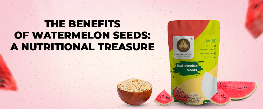 The Benefits of Watermelon Seeds: A Nutritional Treasure